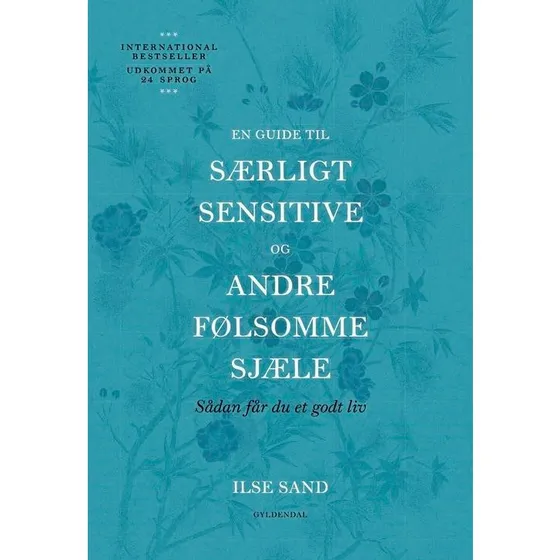 En guide til særligt sensitive og andre følsomme sjæle - Ilse Sand