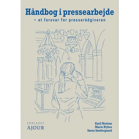 Håndbog i pressearbejde - Emil Nielsen, Søren Søndergaard & Marie Nyhus
