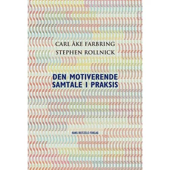 Den motiverende samtale i praksis - Carl Åke Farbring & Stephen Rollnick