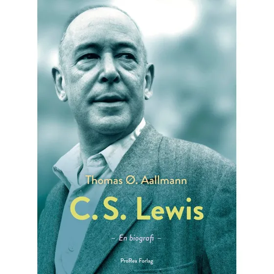C.S. Lewis: Hans liv, tanker og verden - Thomas Østergaard Aallmann