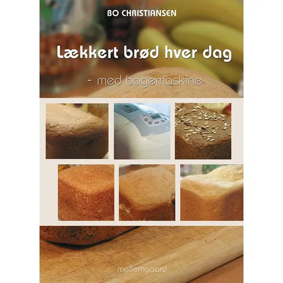 Lækkert brød hver dag - med bagemaskine af Bo Christiansen