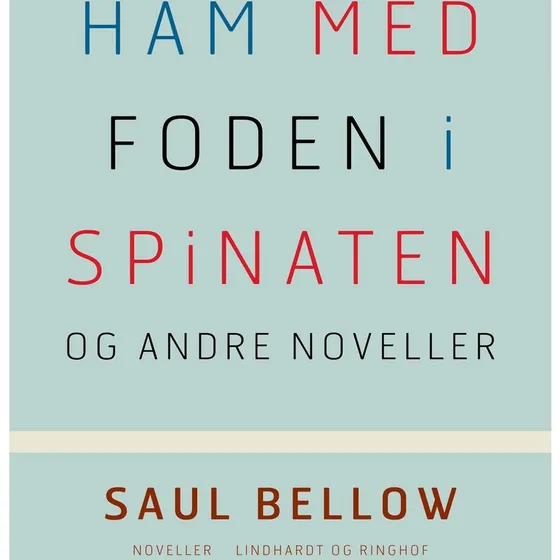 Ham med foden i spinaten og andre noveller - Saul Bellow
