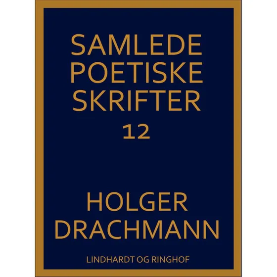 Samlede poetiske skrifter: 12 - Holger Drachmann