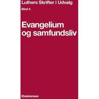 Luthers Skrifter i Udvalg, Bind 4: Evangelium og samfundsliv
