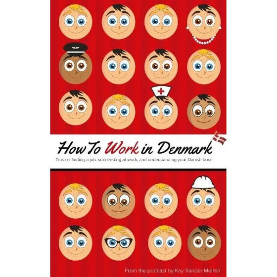 How to Work in Denmark - Kay Xander Mellish