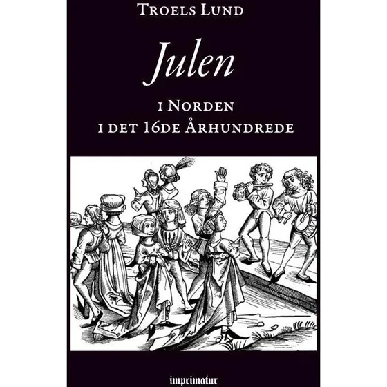 Julen i Norden i det 16de Århundrede - Troels Lund