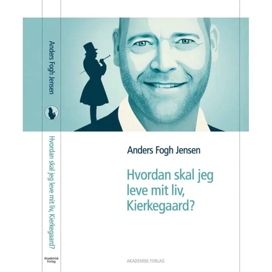 Hvordan skal jeg leve mit liv, Kierkegaard? - Anders Fogh Jensen