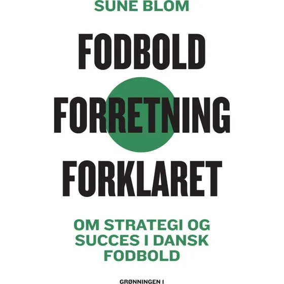 Fodbold. Forretning. Forklaret. - Sune Blom