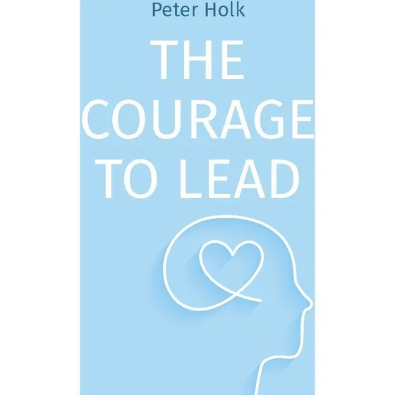 The Courage to Lead - Peter Holk (Engelsk)