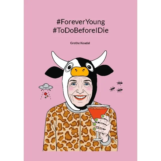 #ForeverYoung #ToDoBeforeIDie - Grethe Koudal