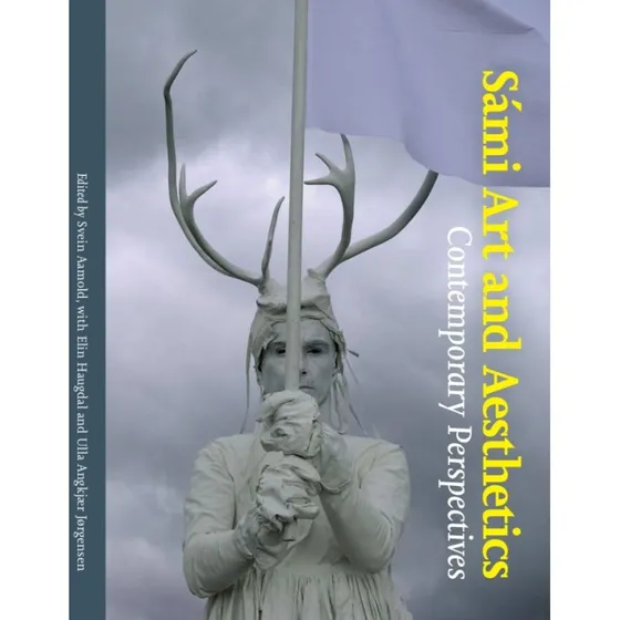 Sámi Art and Aesthetics - Elin Haugdal, Svein Aamold & Ulla Angkær Jørgensen