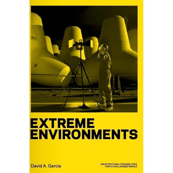 Extreme Environments - David A. Garcia - Arkitektur Bog