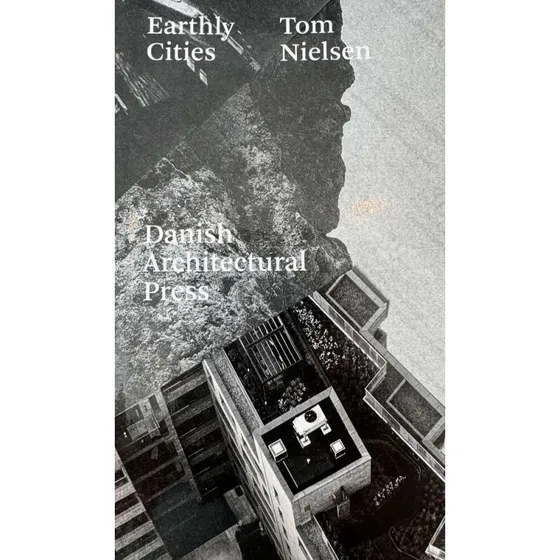 Earthly Cities af Tom Nielsen - Arkitektens Forlag