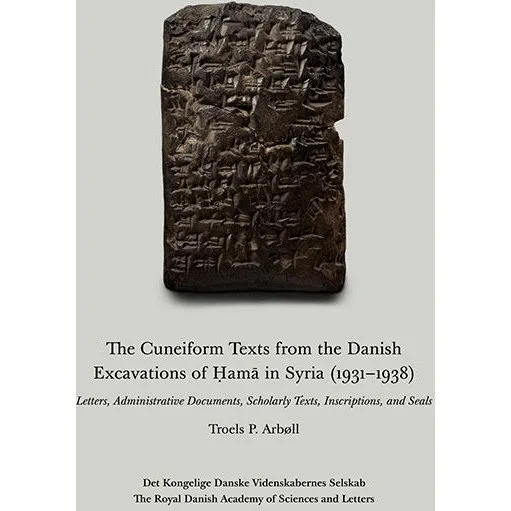 The Cuneiform Texts from the Danish Excavations of Hama - Troels P. Arbøll