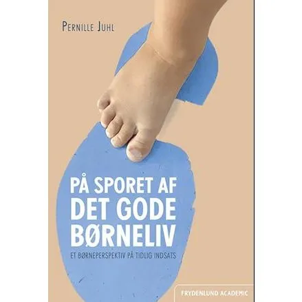 Pernille Juhl: På sporet af det gode børneliv - Bog
