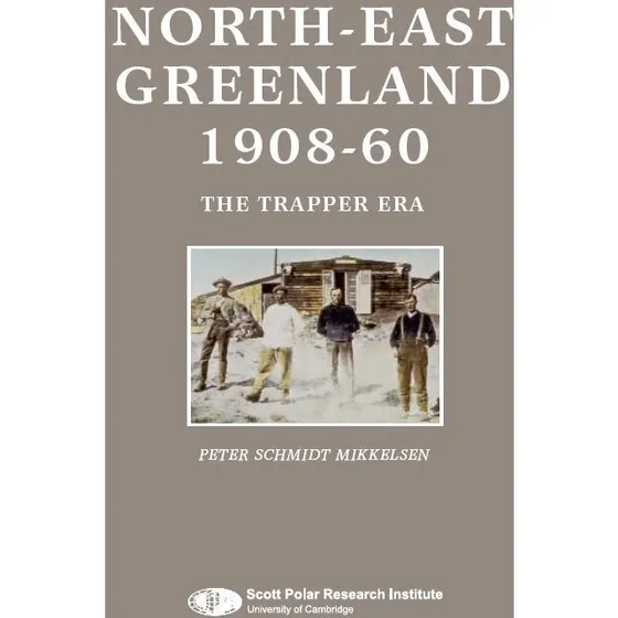 North-East Greenland 1908-60: The Trapper Era - Peter Schmidt Mikkelsen