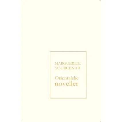 Orientalske noveller - Marguerite Yourcenar - Bog