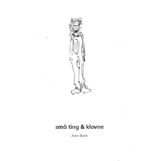 Arne Bjørk: Små Ting & Klovne - Bog