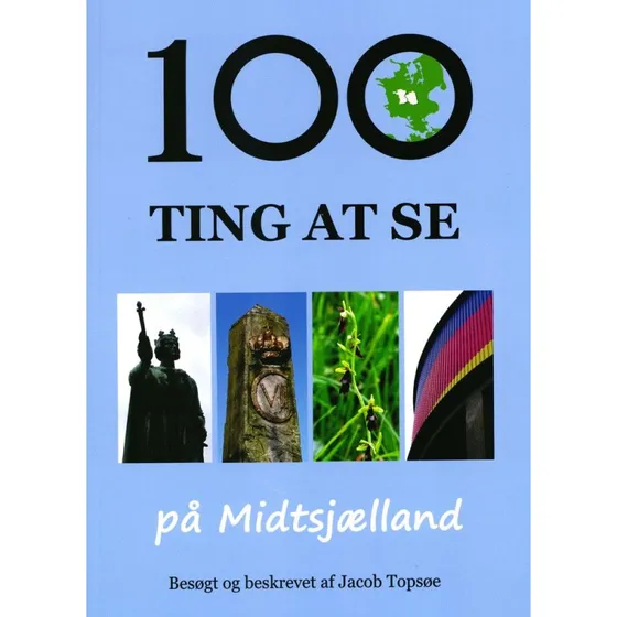 100 ting at se på Midtsjælland - Jacob Topsøe
