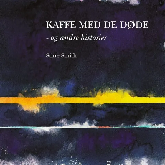 Kaffe med de døde - og andre historier - Stine Smith