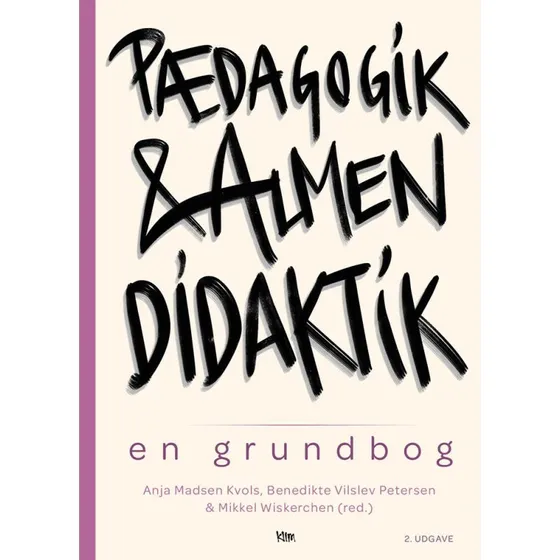 Pædagogik og almen didaktik (rev.) - Anja Madsen Kvols m.fl.