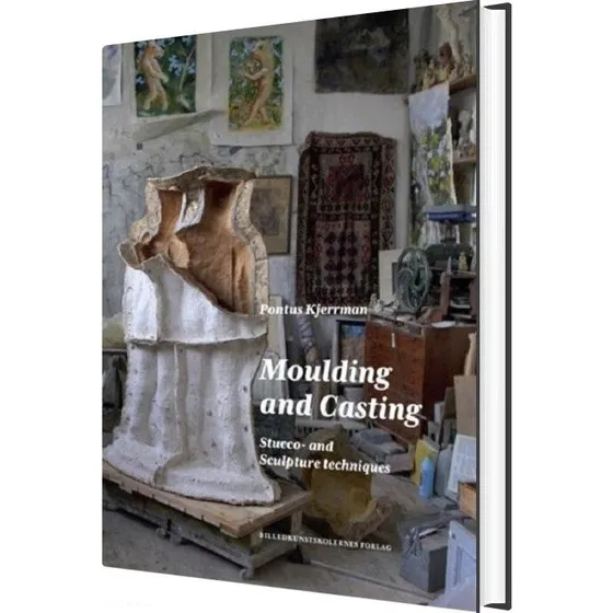 Moulding and Casting: Stucco- og Sculpture Techniques - Pontus Kjerrman