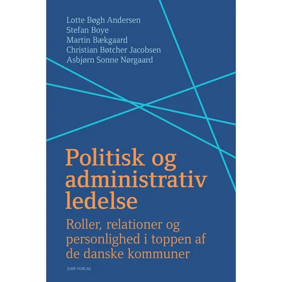 Politisk og administrativ ledelse - Lotte Bøgh Andersen m.fl.