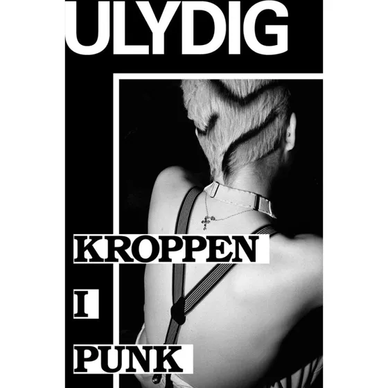 Ulydig: Kroppen i punk - Marie Arleth Skov - Marrow Press