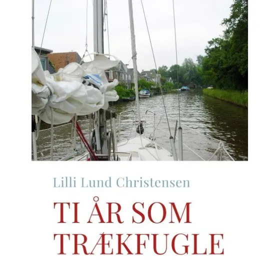 Ti år som trækfugle af Lilli Lund Christensen - Bog