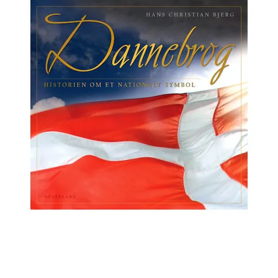 Dannebrog - Historien om et nationalt symbol af Hans Christian Bjerg
