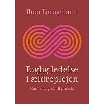 Faglig ledelse i ældreplejen - Iben Ljungmann (Bog)