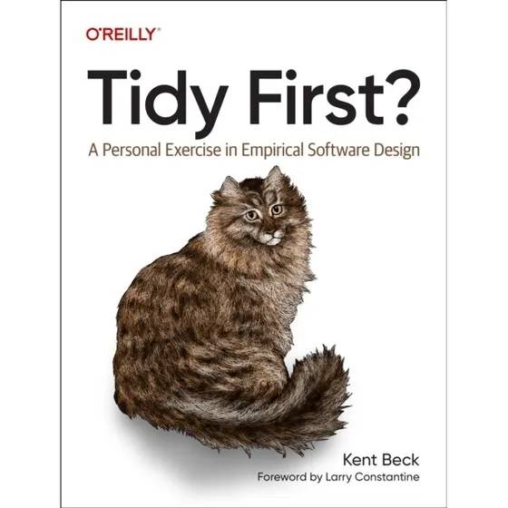 Kent Beck – Tidy First? A Personal Exercise in Empirical Software Design