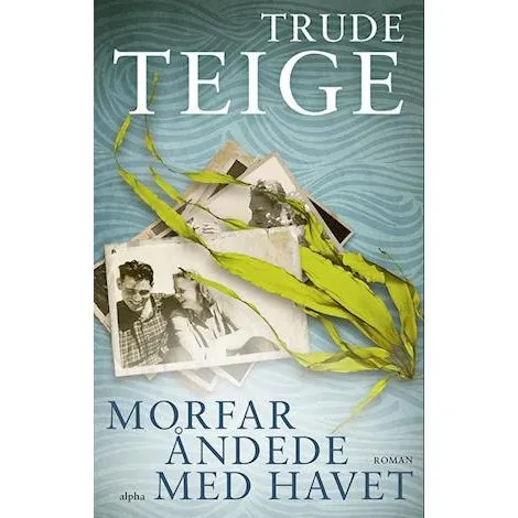 Morfar åndede med havet - Trude Teige - Bog