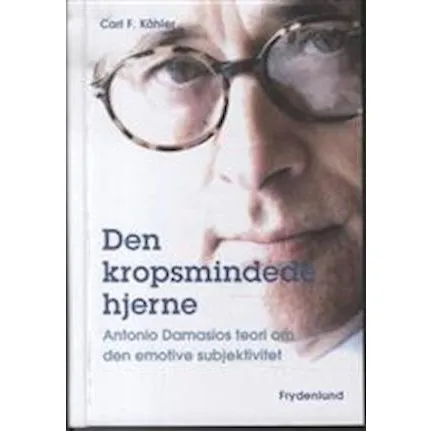 Den kropsmindede hjerne - Antonio Damasio