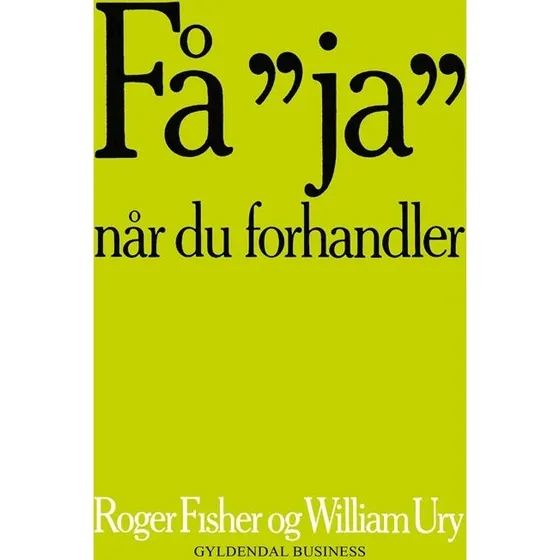 Få 'ja' når du forhandler - Roger Fisher & William Ury
