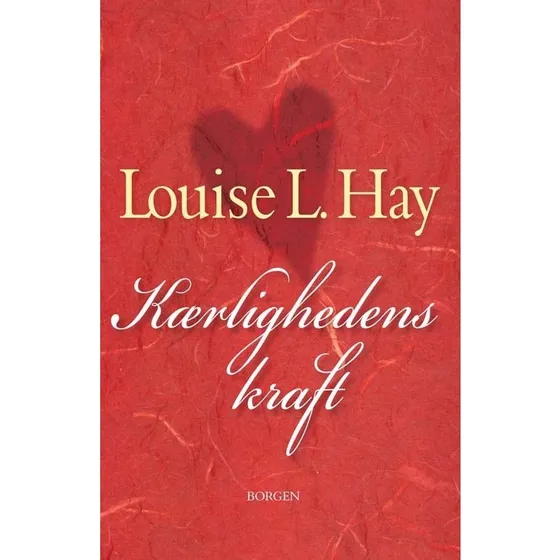 Louise L. Hay: Kærlighedens kraft (Bog)