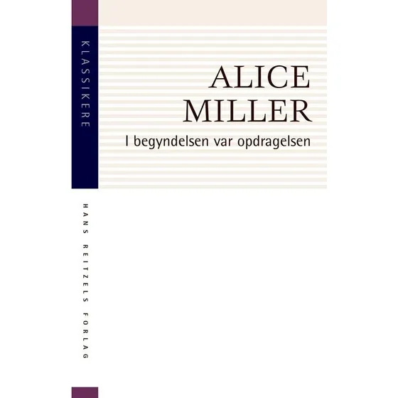 Alice Miller: I begyndelsen var opdragelsen (Bog)