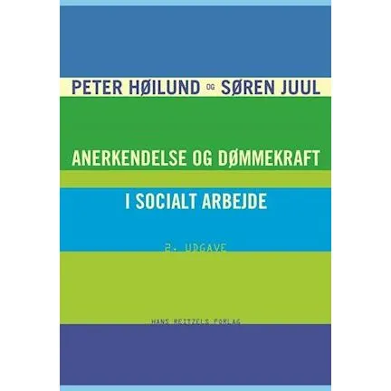 Anerkendelse og dømmekraft i socialt arbejde - Peter Høilund & S.R. Juul