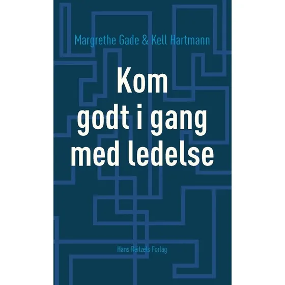Kom godt i gang med ledelse - Margrethe Gade & Kell Hartmann