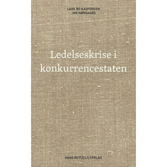 Ledelseskrise i konkurrencestaten - Lars Bo Kaspersen & Jan N. Knudsen
