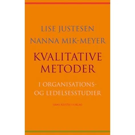 Kvalitative metoder i organisations- og ledelsesstudier - Lise Justesen
