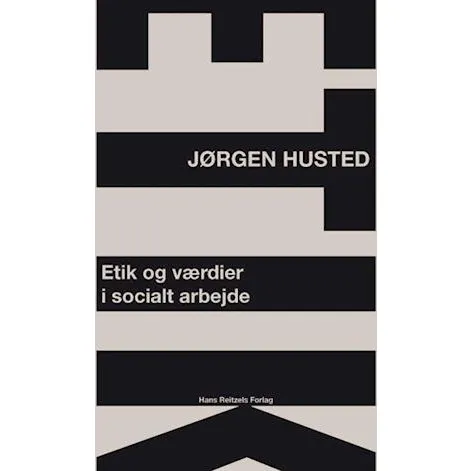 Etik og værdier i socialt arbejde - Jørgen Husted