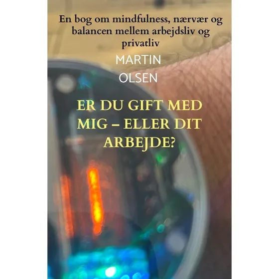 Martin Olsen: Er du gift med mig - eller dit arbejde?