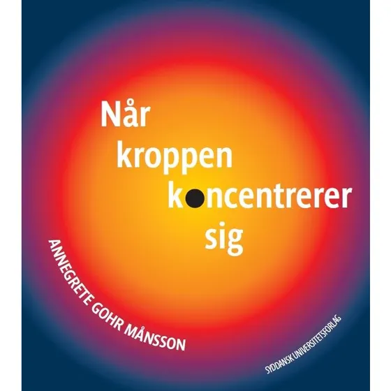 Når kroppen koncentrerer sig af Annegrete Gohr Månsson