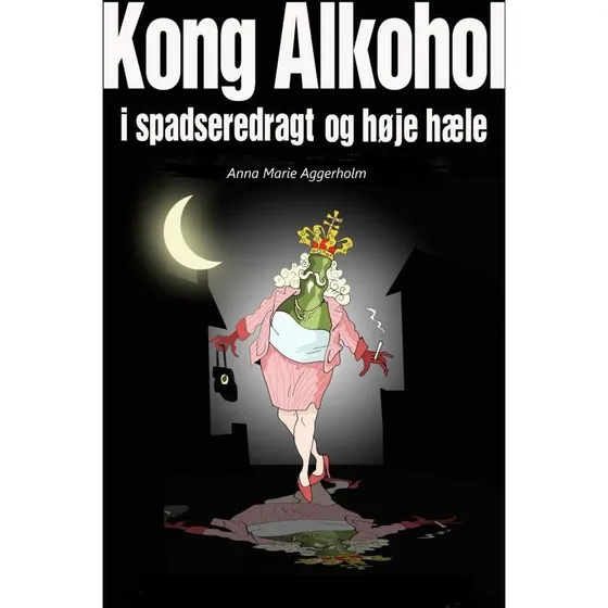 Kong Alkohol i spadseredragt og høje hæle - Anna Marie Aggerholm