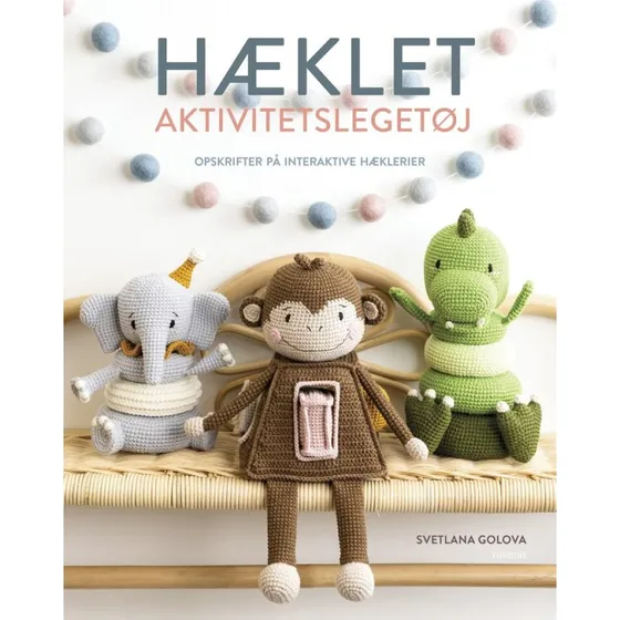 Svetlana Golova: Hæklet aktivitetslegetøj - Opskriftbog
