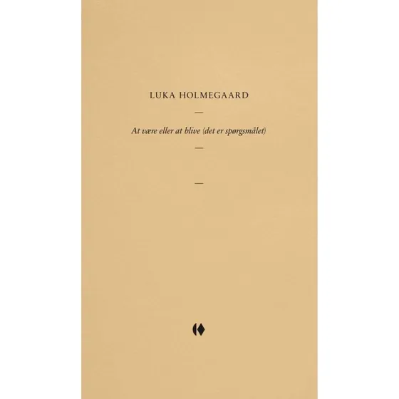At være eller at blive (det er spørgsmålet) - Luka Holmegaard