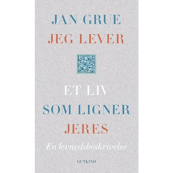 Jan Grue: Jeg lever et liv som ligner jeres