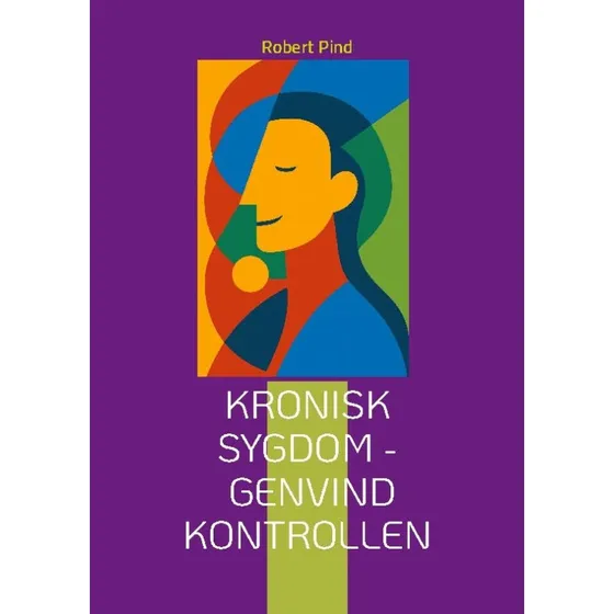 Kronisk sygdom - genvind kontrollen af Robert Pind