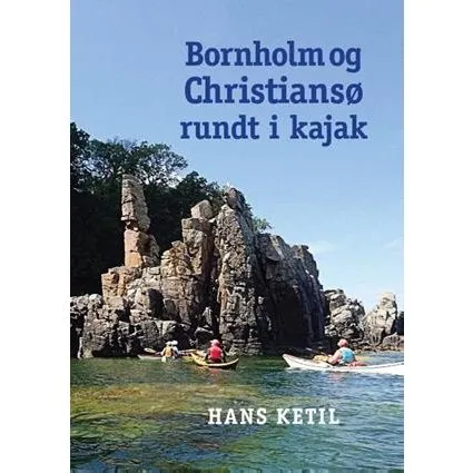 Bornholm og Christiansø rundt i kajak - Hans Ketil (Bog)